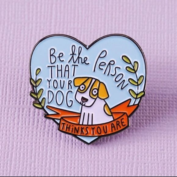 “Be the Person Your Dog Thinks You Are” Enamel Pin - Picture 5 of 5
